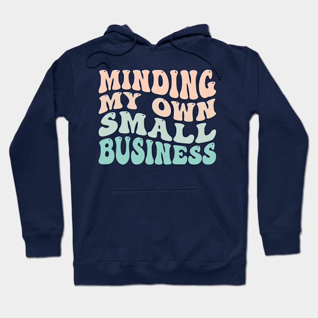 Minding My Own Small Business Hoodie by TheDesignDepot